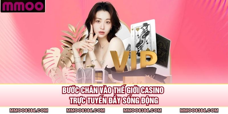 Bước chân vào thế giới casino trực tuyến đầy sống động