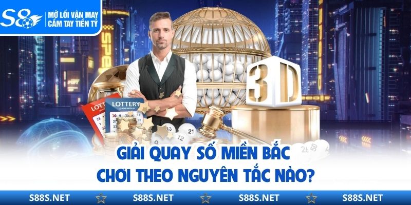 Giải quay số miền Bắc chơi theo nguyên tắc nào?