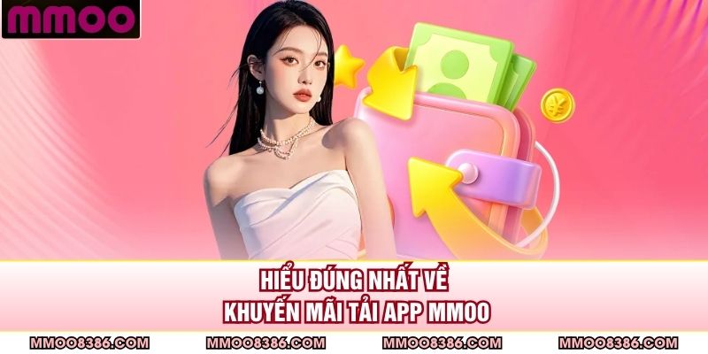 Hiểu đúng nhất về khuyến mãi tải app MMOO