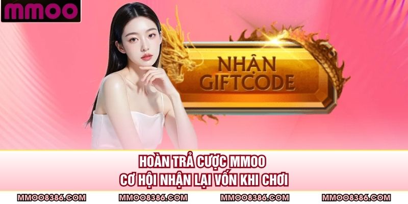 Hoàn Trả Cược MMOO - Cơ Hội Nhận Lại Vốn Khi Chơi