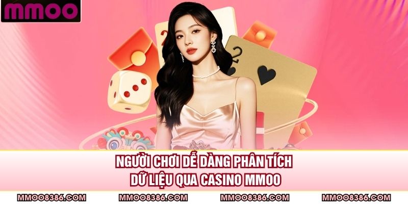 Người chơi dễ dàng phân tích dữ liệu qua casino MMOO