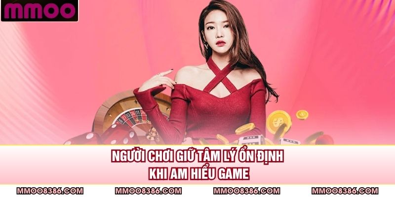 Người chơi giữ tâm lý ổn định khi am hiểu game