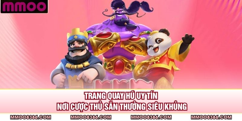 Trang Quay Hũ Uy Tín - Nơi Cược Thủ Săn Thưởng Siêu Khủng